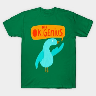 Oh, OK genius T-Shirt